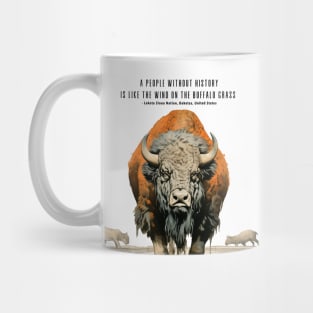 Native American Proverbs: "A People Without History is Like the Wind on the Buffalo Grass" - Lakota Sioux Nation, Dakotas, United States Mug